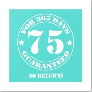 Birthday 75 for 365 Days Guaranteed Posters and Art